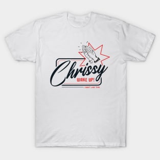 Chrissy Wake Up! T-Shirt
